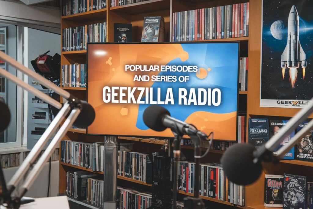 Popular Episodes and Series of Geekzilla Radio