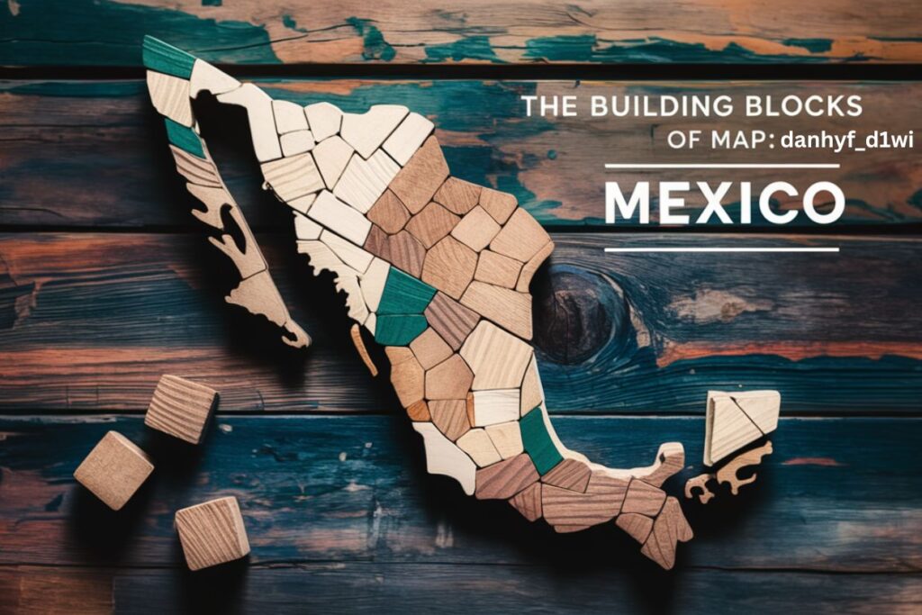 The Building Blocks of Map:danhyf_d1wi= Mexico